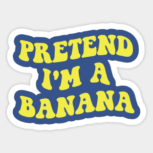 pretend i'm a banana 1 Sticker